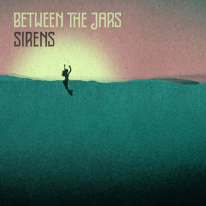Between The Jars - Sirens